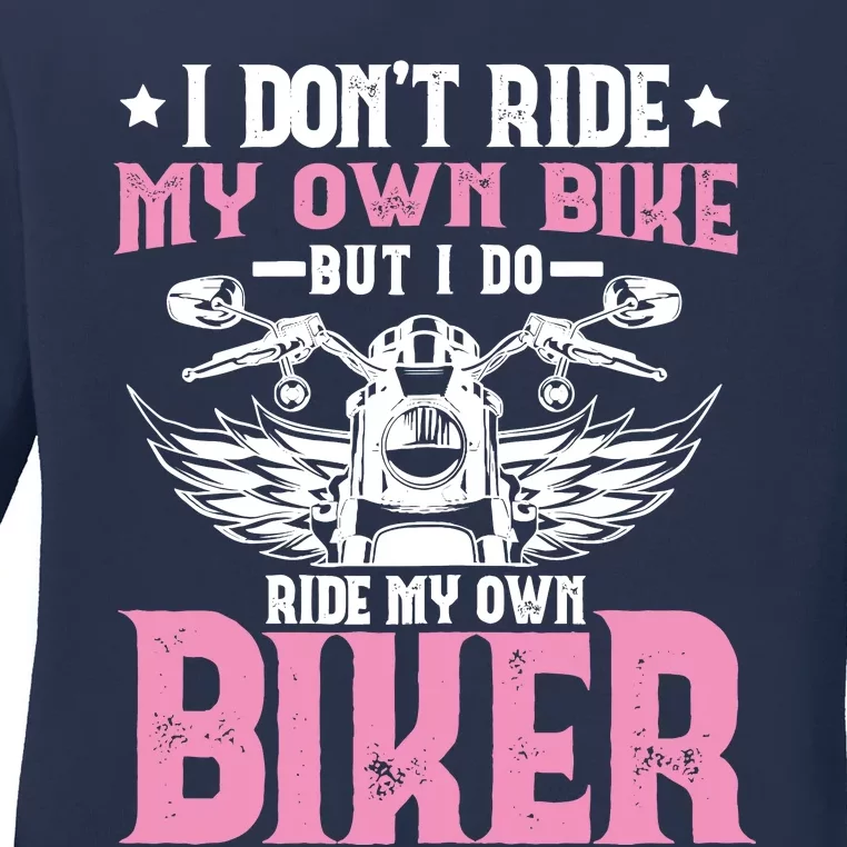 I DonT Ride My Own Bike But I Do Ride My Own Biker Funny Ladies Long Sleeve Shirt