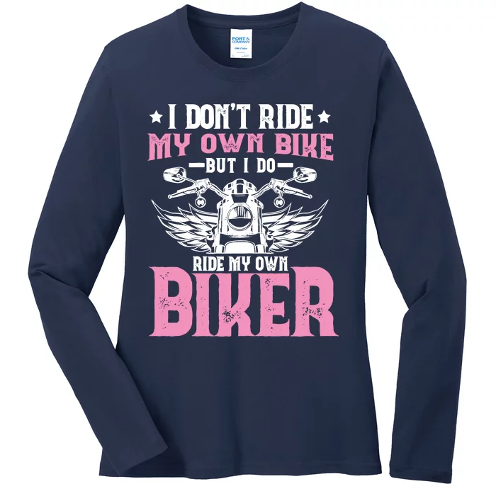 I DonT Ride My Own Bike But I Do Ride My Own Biker Funny Ladies Long Sleeve Shirt