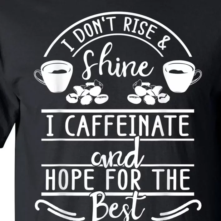 I Don't Rise And Shine I Caffeinate And Hope For The Best Tall T-Shirt