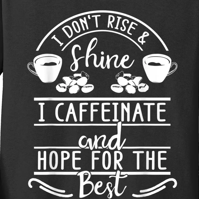 I Don't Rise And Shine I Caffeinate And Hope For The Best Kids Long Sleeve Shirt