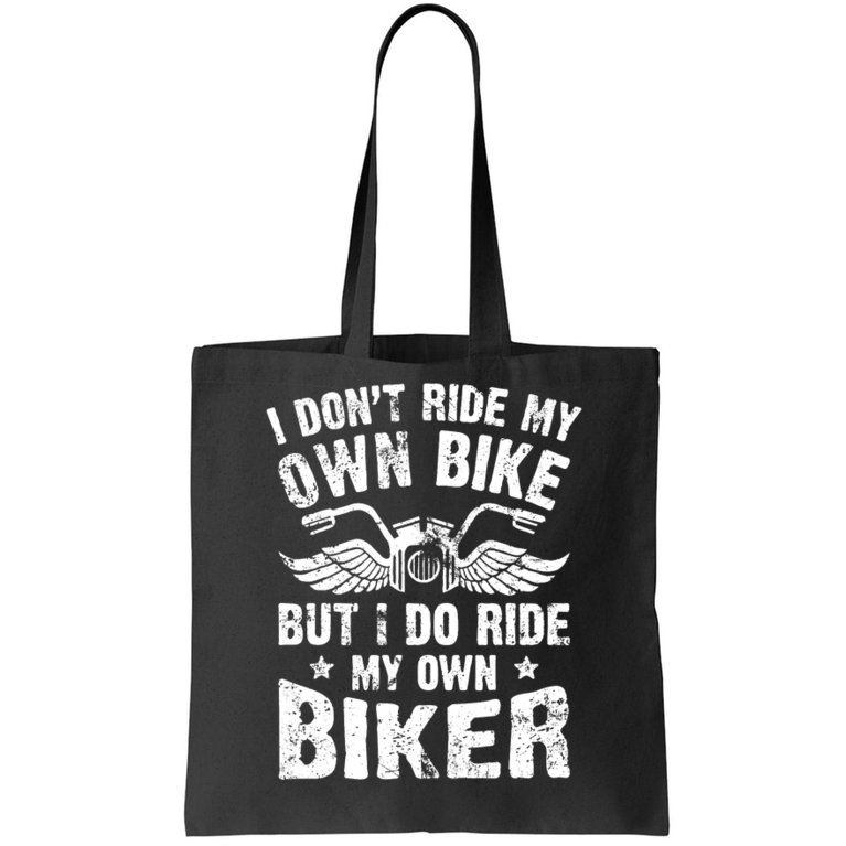 I Don't Ride My Own Bike But I Do Ride My Own Biker Funny Tote Bag