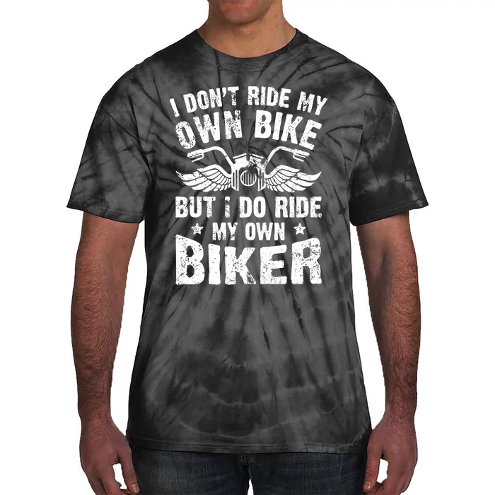 I Don't Ride My Own Bike But I Do Ride My Own Biker Funny Tie-Dye T-Shirt