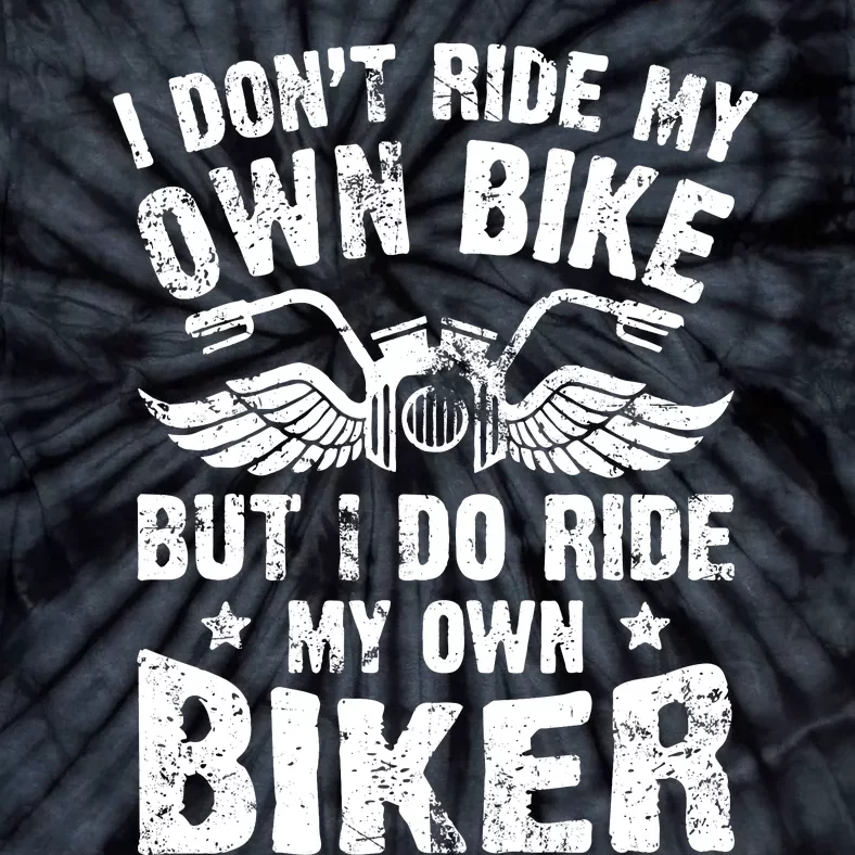 I Don't Ride My Own Bike But I Do Ride My Own Biker Funny Tie-Dye T-Shirt