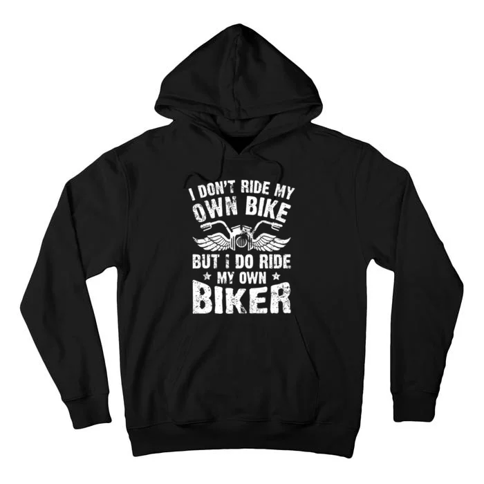 I Don't Ride My Own Bike But I Do Ride My Own Biker Funny Tall Hoodie