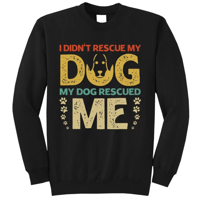 I Didn't Rescue My Dog My Dog Rescued Me Dog Lover Design Sweatshirt