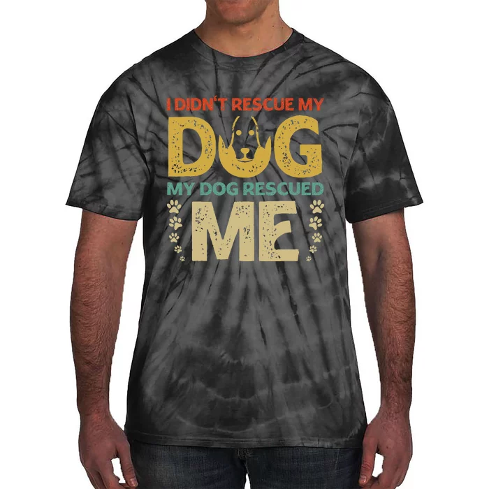 I Didn't Rescue My Dog My Dog Rescued Me Dog Lover Design Tie-Dye T-Shirt