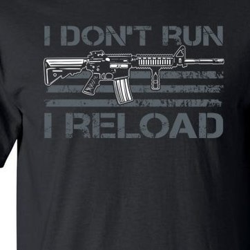 I Don't Run I Reload Funny Gun Owner Pro Guns (ON BACK) Tall T-Shirt