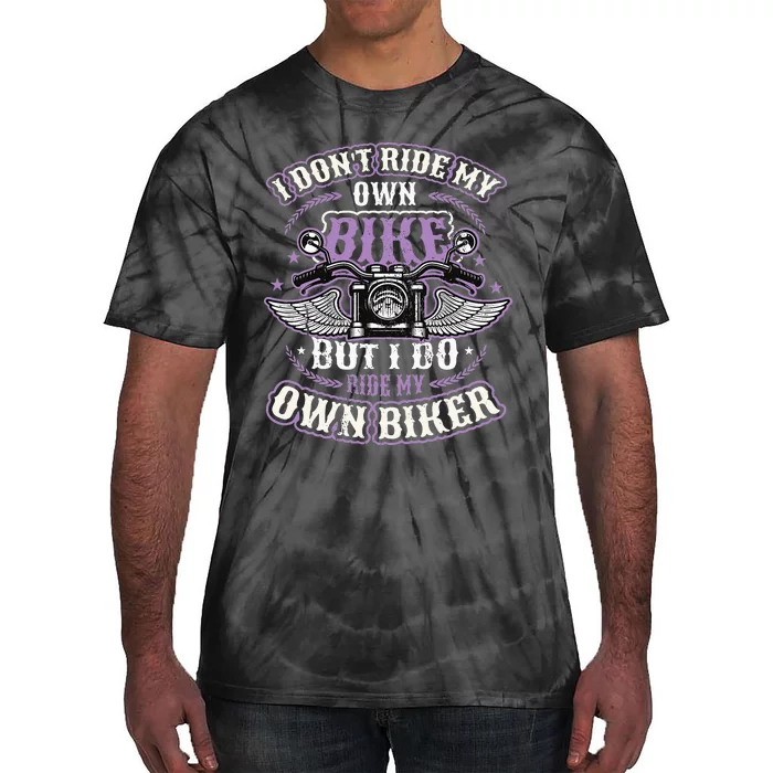 I Don´T Ride My Own Bike But I Do Ride My Own Biker Tie-Dye T-Shirt