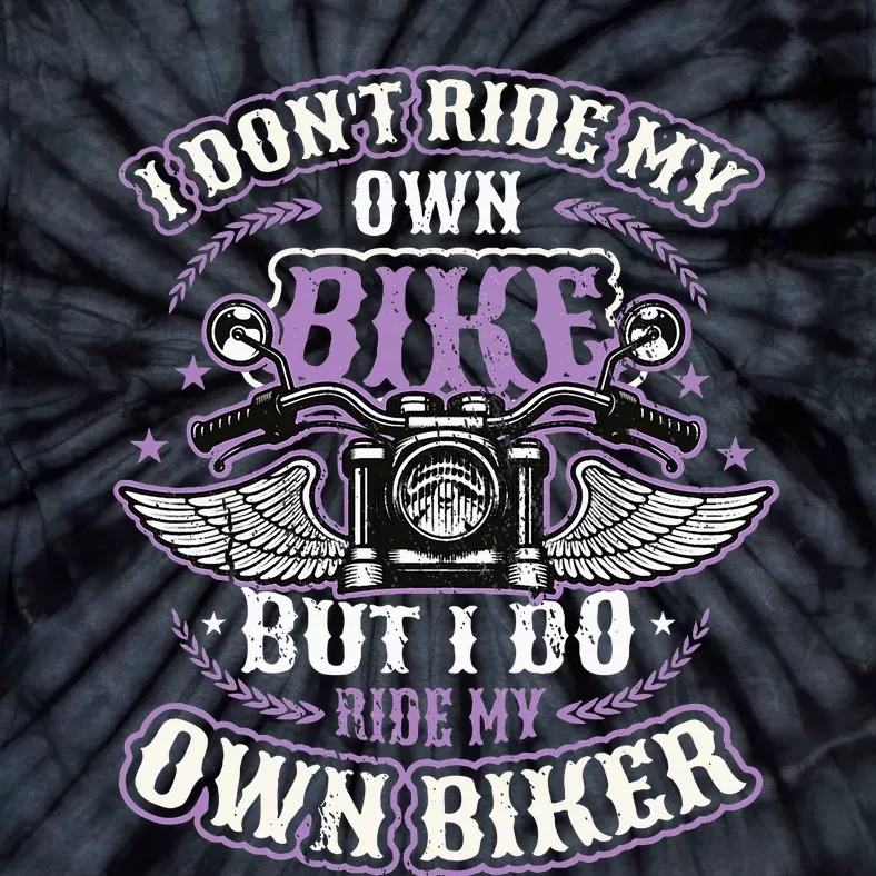 I Don´T Ride My Own Bike But I Do Ride My Own Biker Tie-Dye T-Shirt