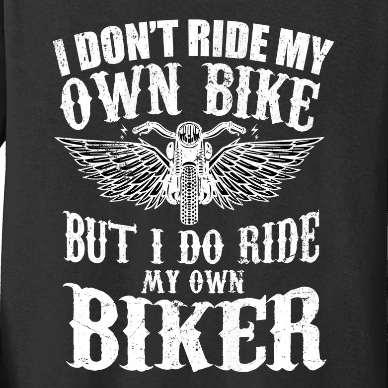 I Dont Ride My Own Bike But I Do Ride My Own Biker Funny Kids Long Sleeve Shirt