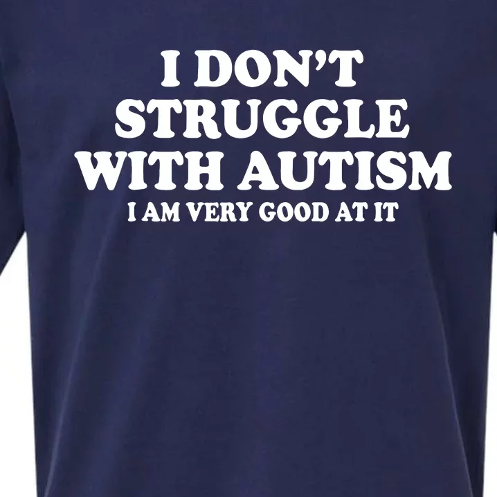 I DonT Struggle With Autism I Am Very Good At It Sueded Cloud Jersey T-Shirt