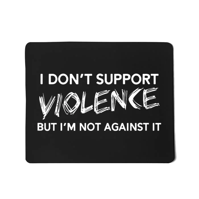 I DonT Support Violence Lt Mousepad