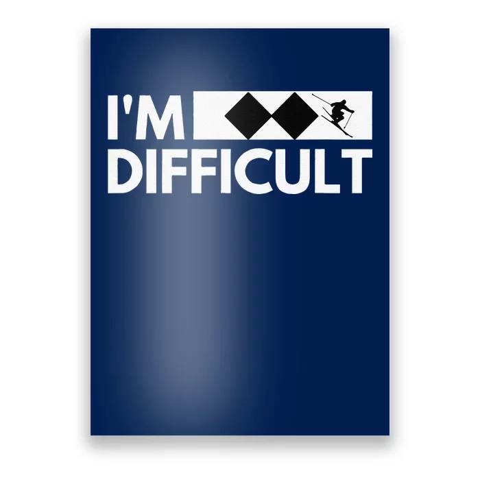 I'm Difficult Ski Funny Skier Snowboard Skiing Poster