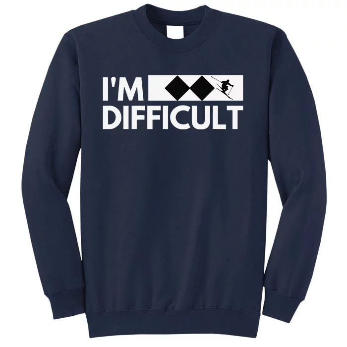 I'm Difficult Ski Funny Skier Snowboard Skiing Tall Sweatshirt