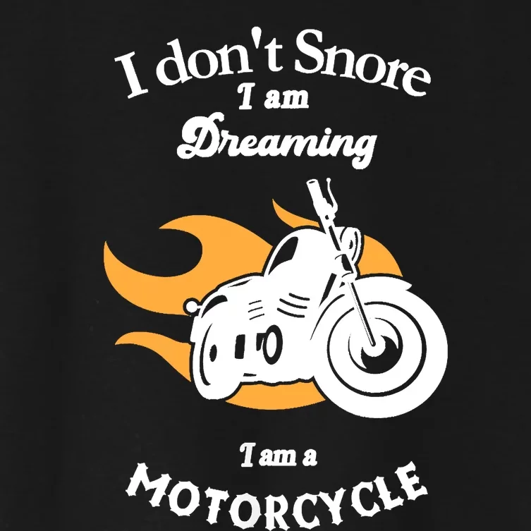 I Dont Snore I Am Dreaming I Am A Motorcycle Women's Crop Top Tee