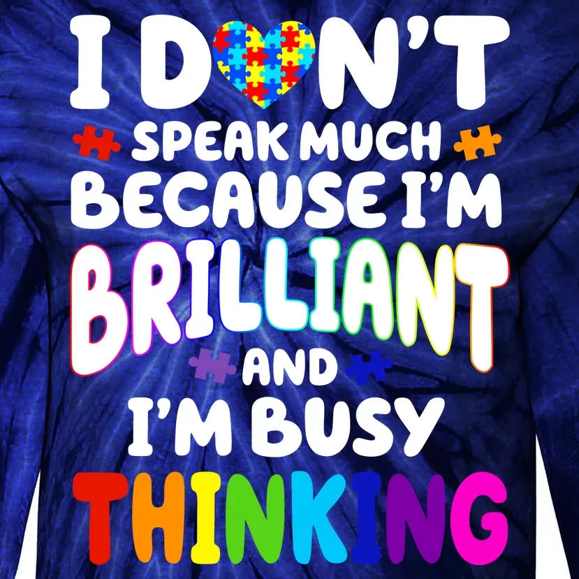 I Don't Speak Much Because I'm Brilliant And Busy Autism Awareness Tie-Dye Long Sleeve Shirt