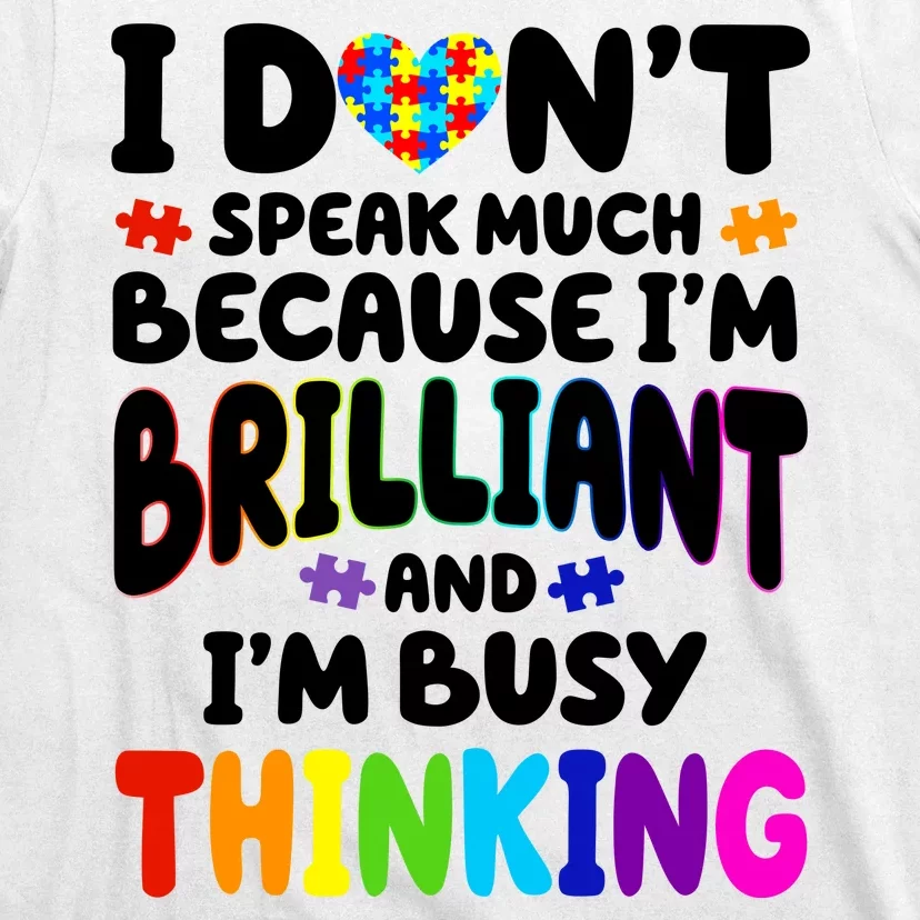 I Don't Speak Much Because I'm Brilliant And Busy Autism Awareness T-Shirt