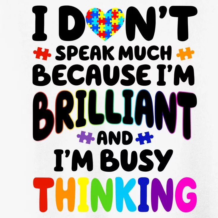 I Don't Speak Much Because I'm Brilliant And Busy Autism Awareness Toddler T-Shirt