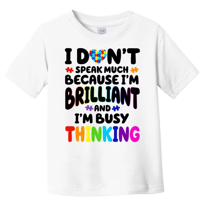 I Don't Speak Much Because I'm Brilliant And Busy Autism Awareness Toddler T-Shirt