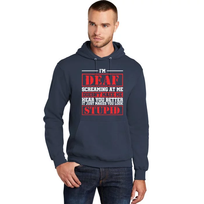 Im Deaf Screaming At Me Doesnt Make Me Hear You Better Tall Hoodie