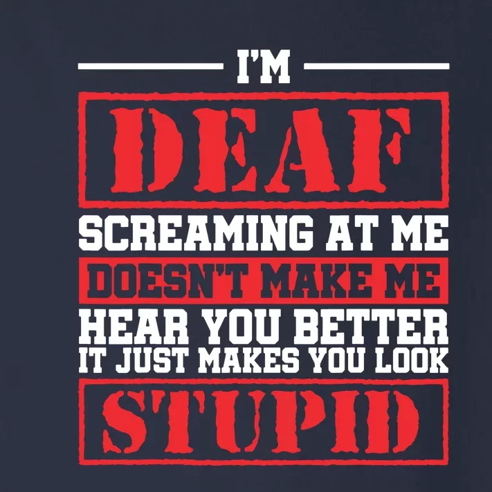 Im Deaf Screaming At Me Doesnt Make Me Hear You Better Toddler Long Sleeve Shirt