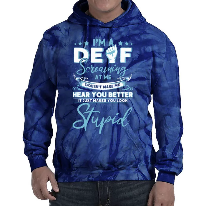 Im Deaf Screaming At Me Doesnt Make Me Hear You Better Tie Dye Hoodie