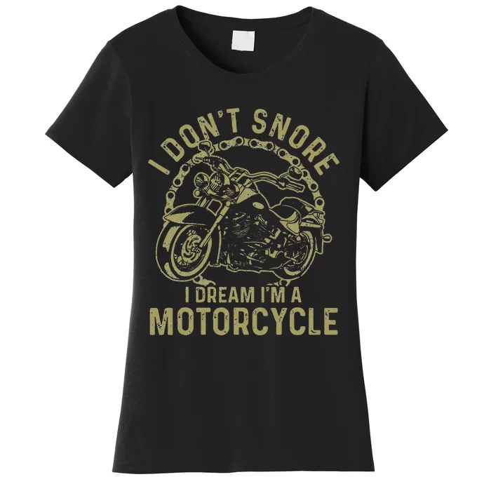 I Dont Snore I Dream Im A Motorcycle Funny Snoring Biker Women's T-Shirt