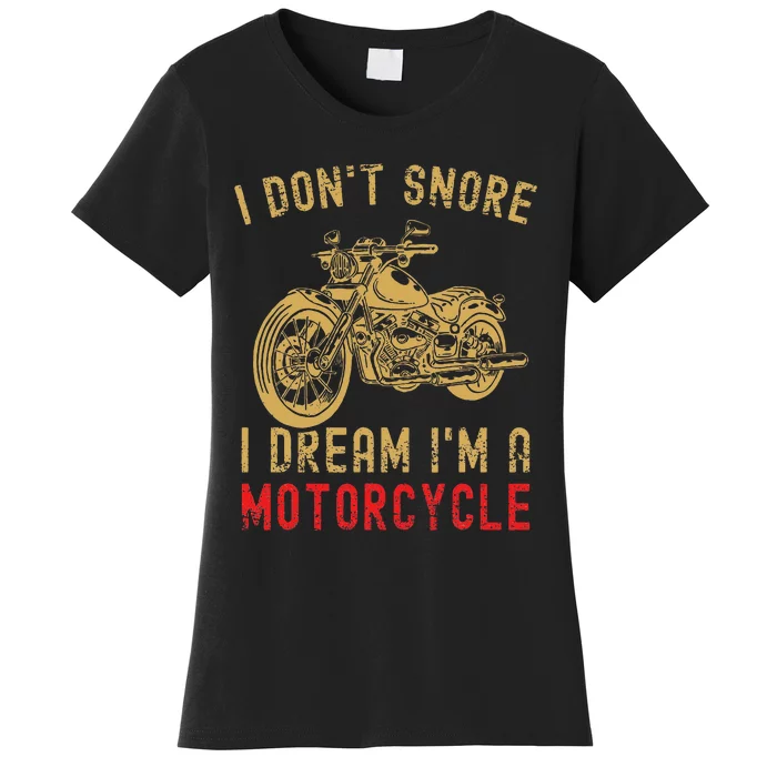 I DonT Snore I Dream IM A Motorcycle Women's T-Shirt