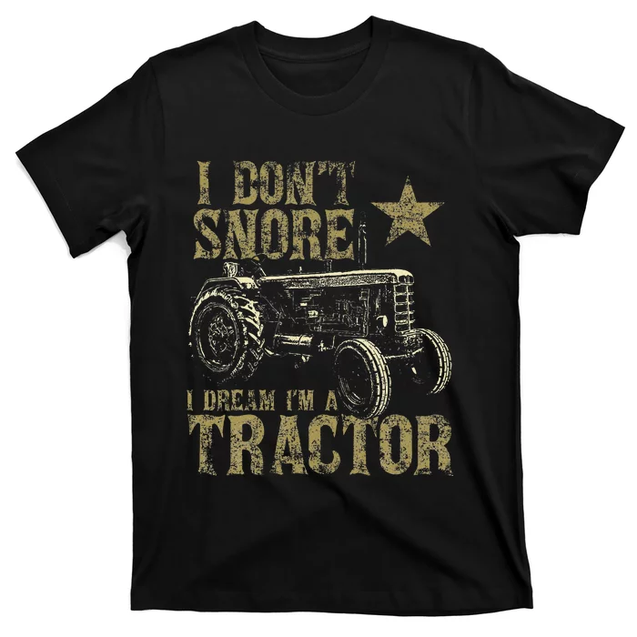 I Don't Snore I Dream I'm a Tractor Funny Tractor Gift T-Shirt