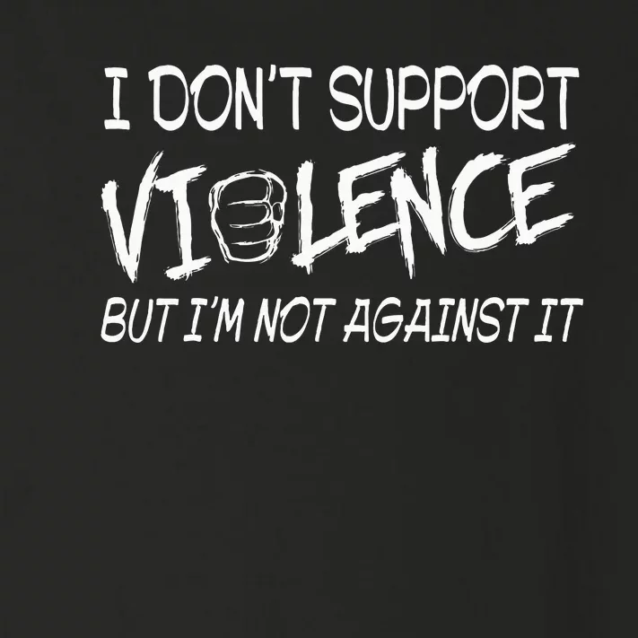 I Don’T Support Violence But I’M Not Against It Toddler Long Sleeve Shirt