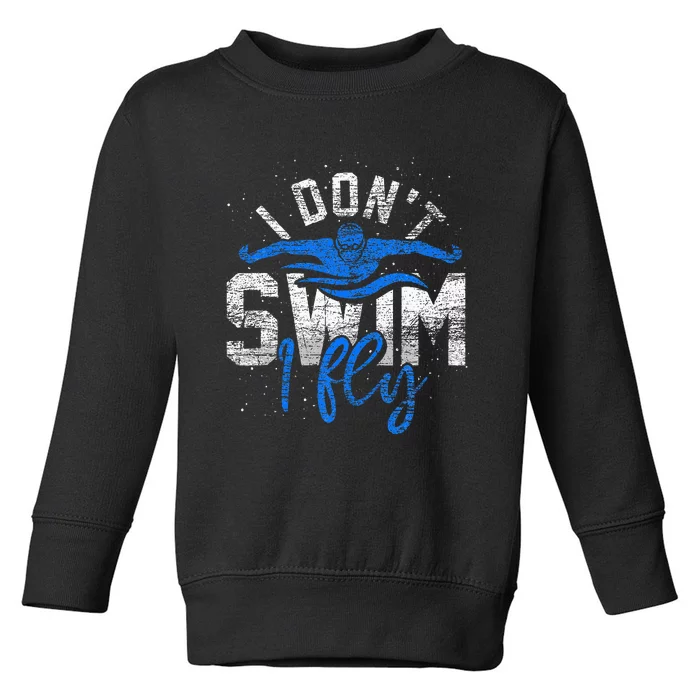 I Dont Swim I Fly Swim Practice Toddler Sweatshirt