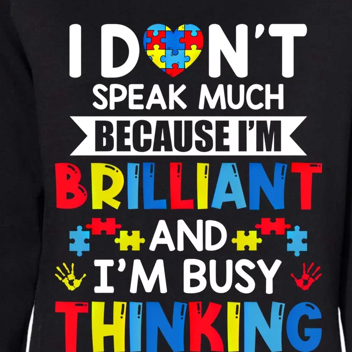 I Dont Speak Much Because IM Brilliant Busy Thinking Autism Gift Womens California Wash Sweatshirt