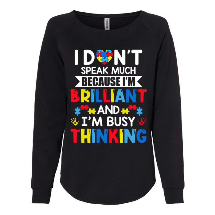 I Dont Speak Much Because IM Brilliant Busy Thinking Autism Gift Womens California Wash Sweatshirt