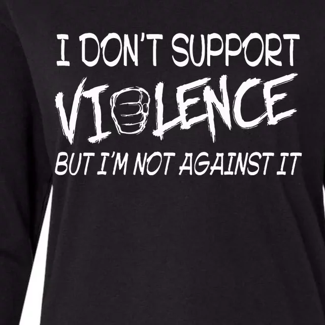 I Don’T Support Violence But I’M Not Against It Womens Cotton Relaxed Long Sleeve T-Shirt