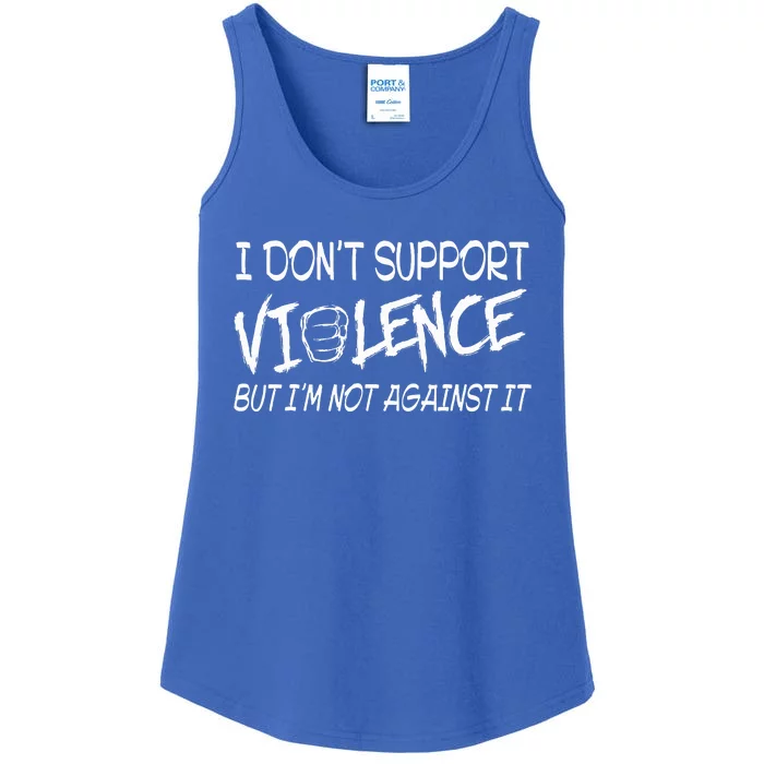 I Don’T Support Violence But I’M Not Against It Ladies Essential Tank