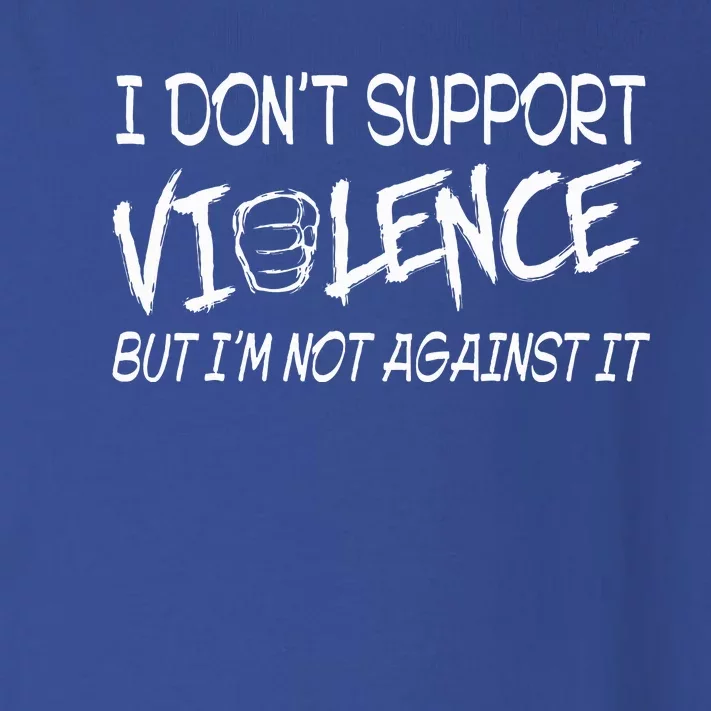 I Don’T Support Violence But I’M Not Against It Toddler Long Sleeve Shirt