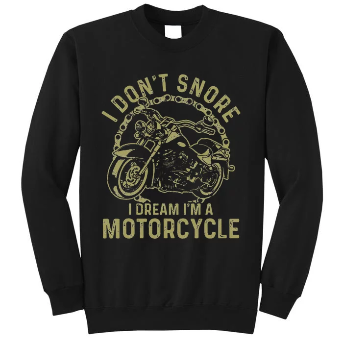 I Dont Snore I Dream Im A Motorcycle Funny Snoring Biker Tall Sweatshirt