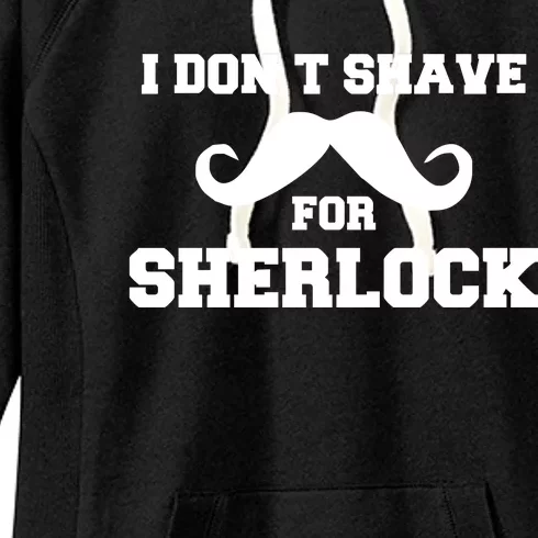 I Dont Shave For Sherlock Women's Fleece Hoodie