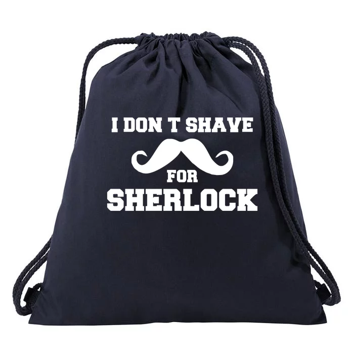 I Dont Shave For Sherlock Drawstring Bag