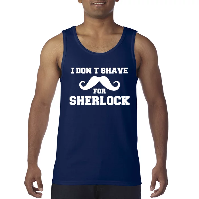 I Dont Shave For Sherlock Tank Top