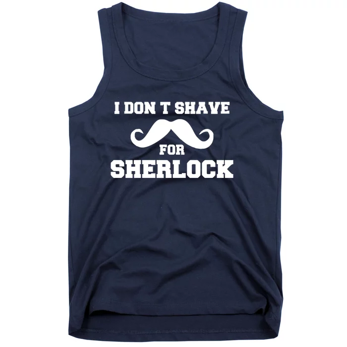 I Dont Shave For Sherlock Tank Top