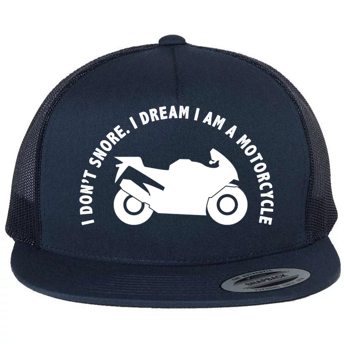 I Don't Snore I Dream I Am A Motorcycle Flat Bill Trucker Hat