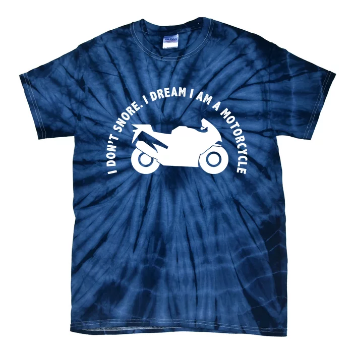 I Don't Snore I Dream I Am A Motorcycle Tie-Dye T-Shirt