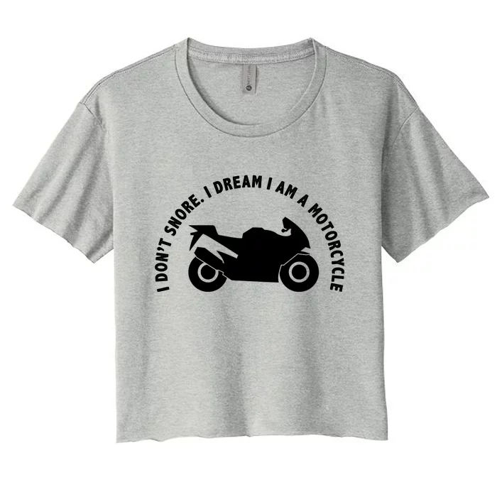 I Don't Snore I Dream I Am A Motorcycle Women's Crop Top Tee