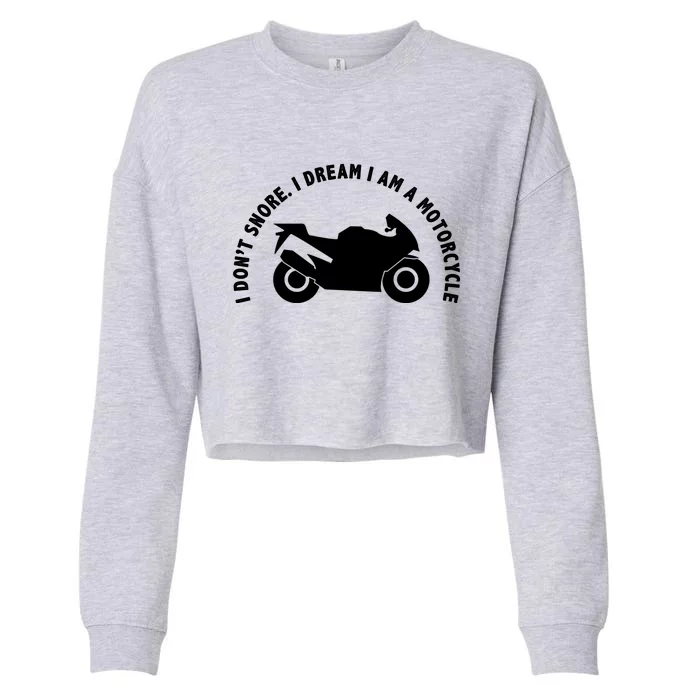 I Don't Snore I Dream I Am A Motorcycle Cropped Pullover Crew