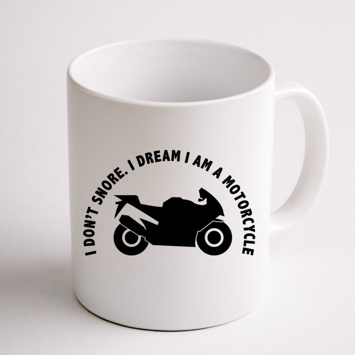 I Don't Snore I Dream I Am A Motorcycle Front & Back Coffee Mug