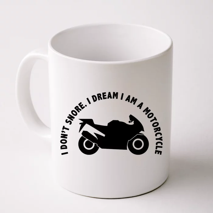 I Don't Snore I Dream I Am A Motorcycle Front & Back Coffee Mug