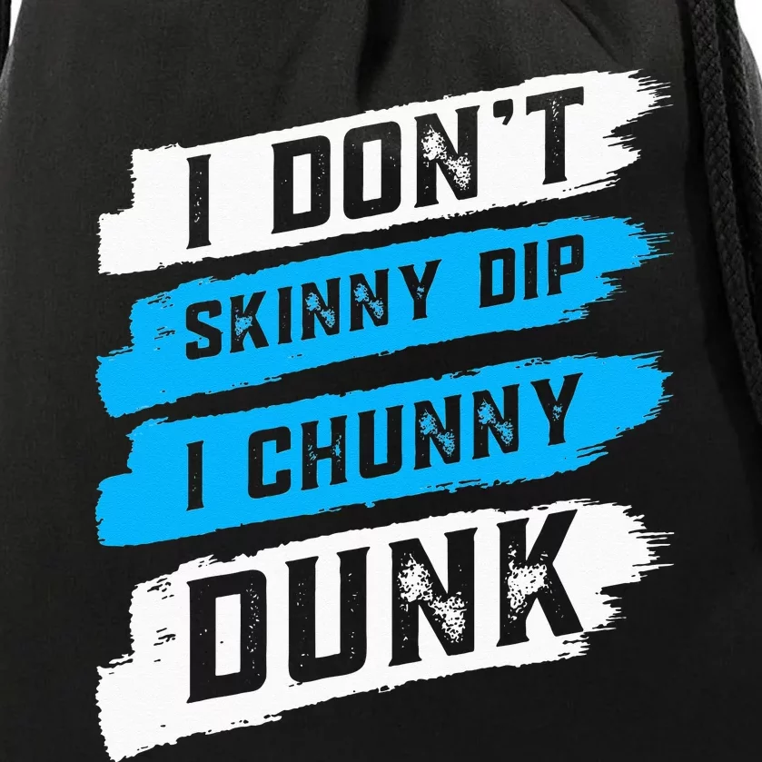 I Don't Skinny Dip I Chunky Dunk Drawstring Bag