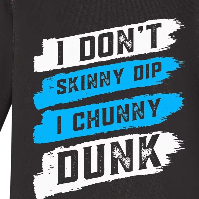 I Don't Skinny Dip I Chunky Dunk Baby Long Sleeve Bodysuit