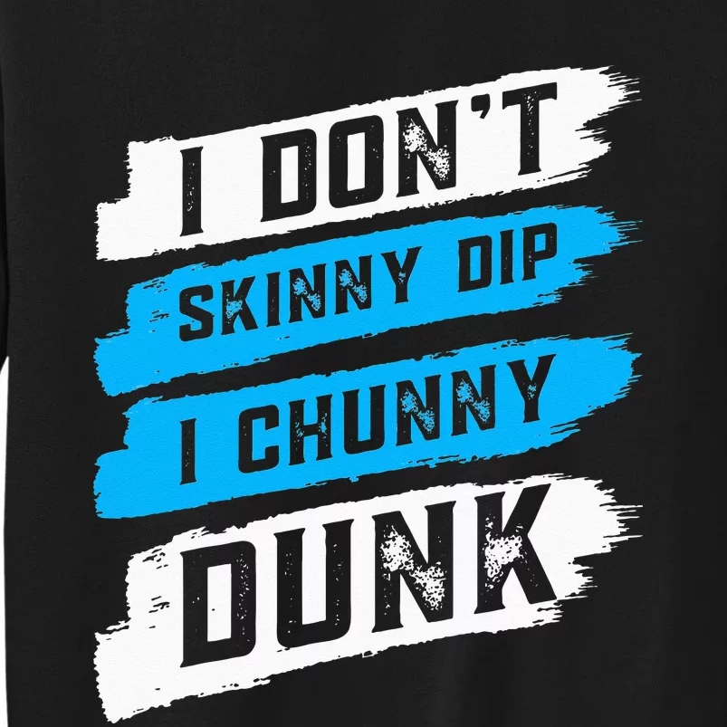 I Don't Skinny Dip I Chunky Dunk Tall Sweatshirt